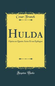 Hulda: OpÃ©ra en Quatre Actes Et un Epilogue (Classic Reprint)