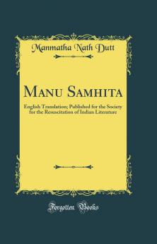 Manu Samhita: English Translation; Published for the Society for the Resuscitation of Indian Literature (Classic Reprint)