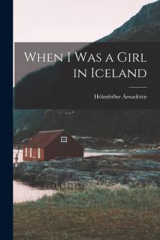 When I Was a Girl in Iceland (Classic Reprint)