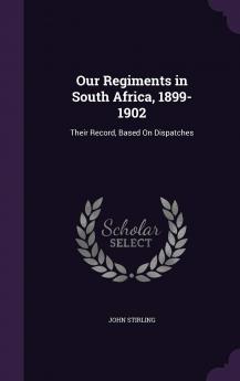 Our Regiments in South Africa 1899-1902 (Classic Reprint)