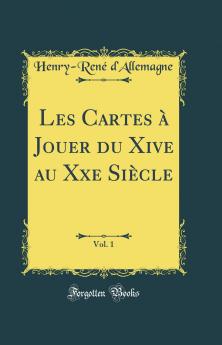 Les Cartes Ã  Jouer du Xive au Xxe SiÃ¨cle Vol. 1 (Classic Reprint)