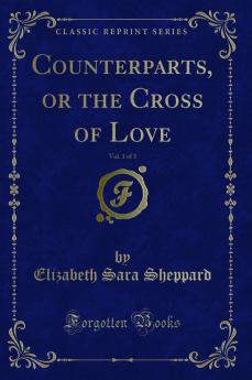 Counterparts or the Cross of Love Vol. 1 of 3 (Classic Reprint)