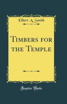 Timbers for the Temple (Classic Reprint)