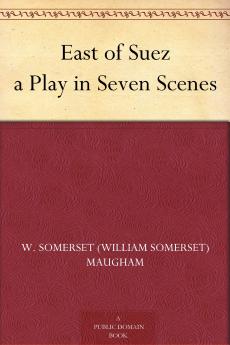 East of Suez: A Play in Seven Scenes (Classic Reprint)