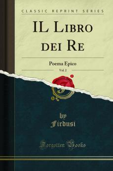 IL Libro dei Re Vol. 2: Poema Epico (Classic Reprint)