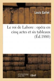 Le Roi de Lahore: OpÃ©ra en Cinq Actes Six Tableaux (Classic Reprint)