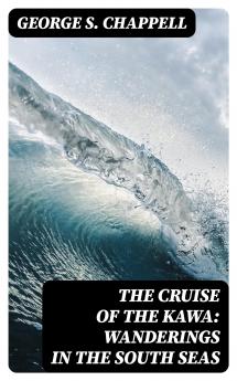 Cruise of the Kawa: Wanderings in the South Seas (Classic Reprint)