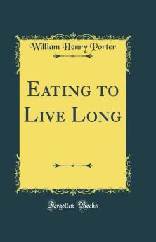 Eating to Live Long (Classic Reprint)