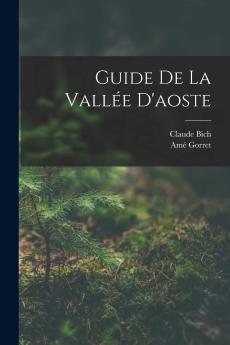 Guide de la VallÃ©e d'Aoste (Classic Reprint)
