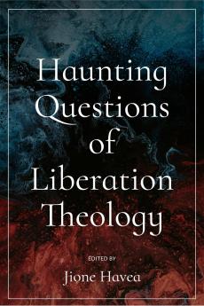 Haunting Questions of Liberation Theology
