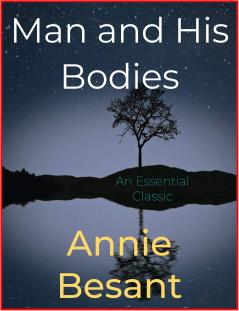 Man and His Bodies /C by Annie Besant