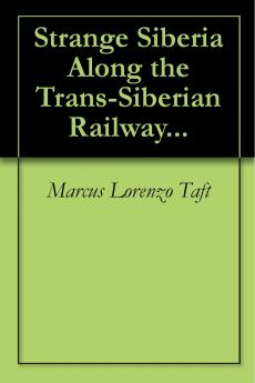 Strange Siberia Along the Trans-Siberian Railway: A Journey from the Great Wall of China to the Skyscrapers of Manhattan