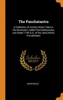 The Panchatantra: A Collection of Ancient Hindu Tales in the Recension Called Panchakhyanaka and Dated 1199 A.D. of the Jaina Monk Purnabhadra