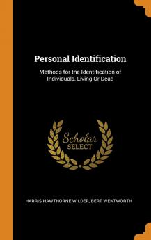 Personal Identification: Methods for the Identification of Individuals Living Or Dead