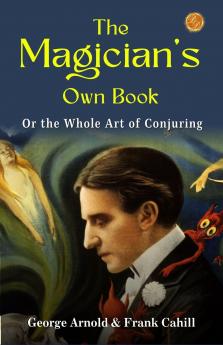 The Magician's Own Book or the Whole Art of Conjuring