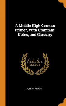 A Middle High German Primer With Grammar Notes and Glossary