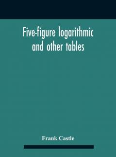 Five-figure Logarithmic and Other Tables