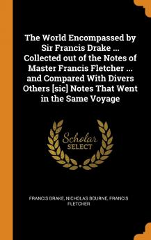 The World Encompassed by Sir Francis Drake ... Collected out of the Notes of Master Francis Fletcher ... and Compared With Divers Others [sic] Notes That Went in the Same Voyage