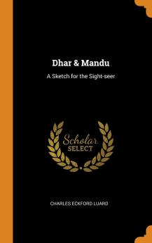 Dhar & Mandu: A Sketch for the Sight-Seer