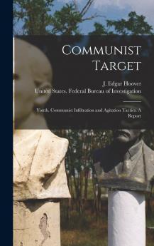 Communist Target: Youth. Communist Infiltration and Agitation Tactics. A Report