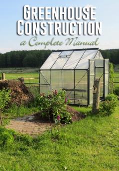 Greenhouse Construction; a Complete Manual on the Building Heating Ventilating and Arrangement of Greenhouses and the Construction of Hotbeds Frames and Plant Pits