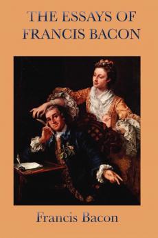 The Essays Of Francis Bacon