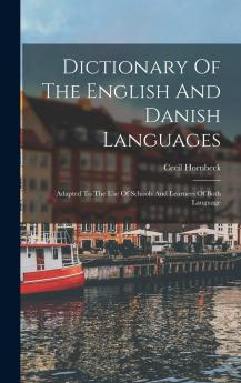 Dictionary of the English and Danish Languages: Adapted to the Use of Schools and Learners of Both Language