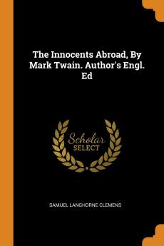 The Innocents Abroad By Mark Twain. Author's Engl. Ed