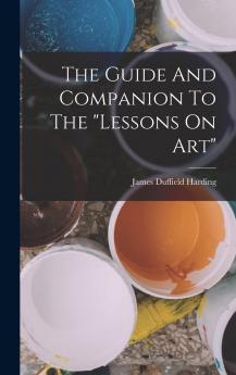 The Guide And Companion To The lessons On Art