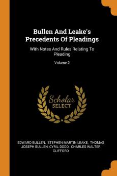 Bullen And Leake's Precedents Of Pleadings: With Notes And Rules Relating To Pleading; Volume 2