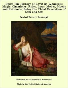 Eulis!: The History Of Love Its Wondrous Magic Chemistry Rules Laws Moods And Rationale: Being The Third Revelation Of Soul And Sex: Also Reply ... Of The Darwin Problem An Entirely New Theory