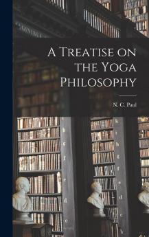 A Treatise On The Yoga Philosophy / By N.c. Paul