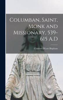 Columban Saint Monk and Missionary 539-615 A.D