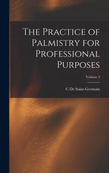 The Practice of Palmistry for Professional Purposes; Volume 2