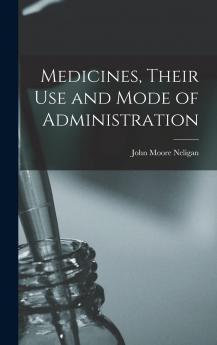 Medicines Their Use and Mode of Administration