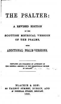 The Psalter: A Revised Edition of the Scottish Metrical Version of the Psalms with Additional Psalm Versions; With Accompanying Tunes