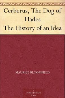 Cerberus the Dog of Hades: The History of an Idea