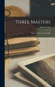 Three Masters: Balzac Dickens Dostoeffsky