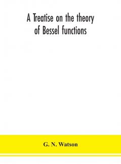 A Treatise on the Theory of Bessel Functions