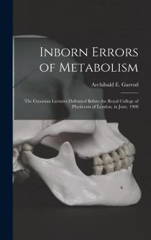 Inborn Errors of Metabolism; the Croonian Lectures Delivered Before the Royal College of Physicians of London in June 1908