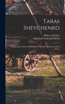 Taras Shevchenko; A Biographical Sketch. [translated from the Russian by John Weir]