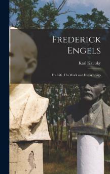 Frederick Engels; his Life his Work and his Writings