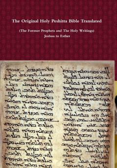 The Original Holy Peshitta Bible Translated (The Former Prophets and The Holy Writings) Joshua to Esther