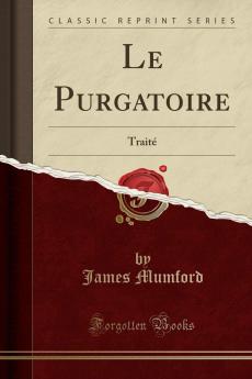 Le Purgatoire: TraitÃ© (Classic Reprint)