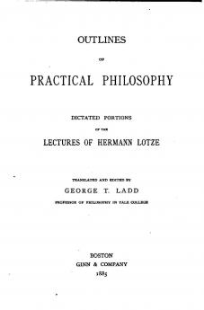 Outlines of Practical Philosophy: Dictated Portions of the Lectures of Hermann Lotze (Classic Reprint)