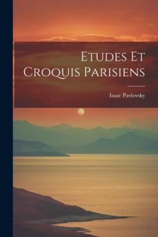 Ã‰tudes Et Croquis Parisiens: HygiÃ¨ne Sociale (Classic Reprint)