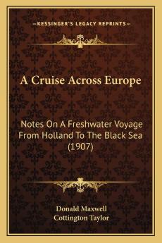 Cruise Across Europe: Notes on a Freshwater Voyage From Holland to the Black Sea (Classic Reprint)