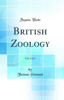 British Zoology Vol. 4 of 4 (Classic Reprint)