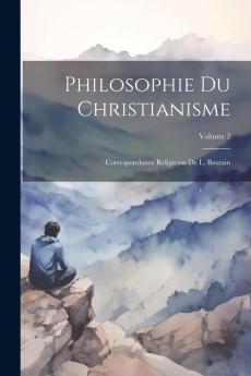 Philosophie du Christianisme Vol. 2: Correspondance Religieuse (Classic Reprint)