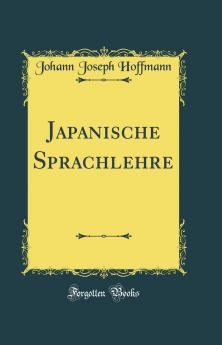 Japanische Sprachlehre (Classic Reprint)